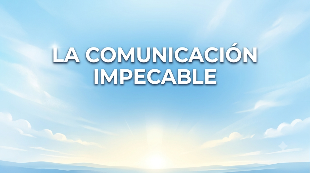 La Comunicación Impecable